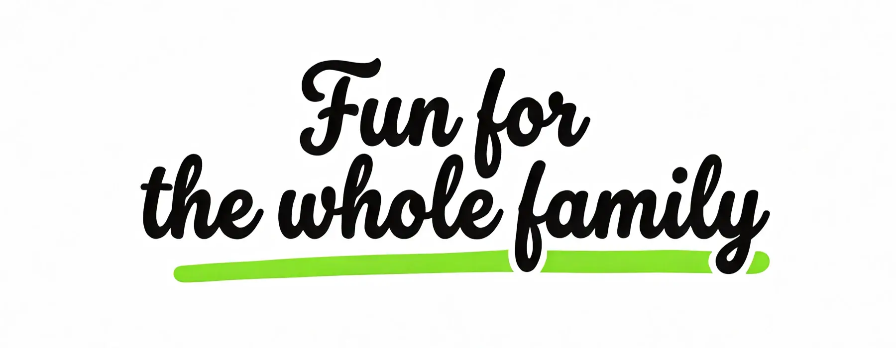 Fun for the whole family